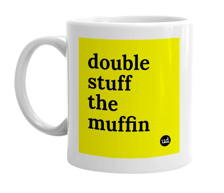 White mug with 'double stuff the muffin' in bold black letters