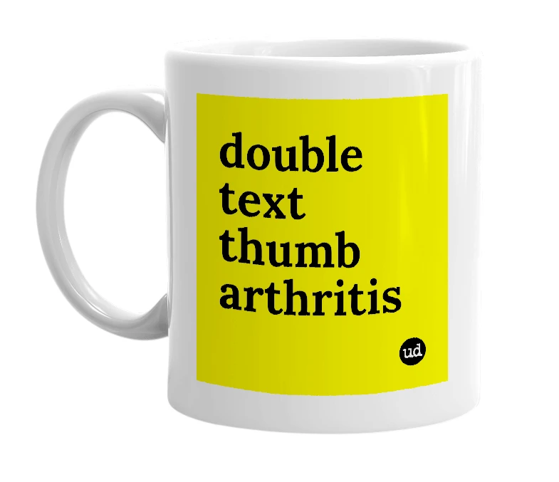 White mug with 'double text thumb arthritis' in bold black letters