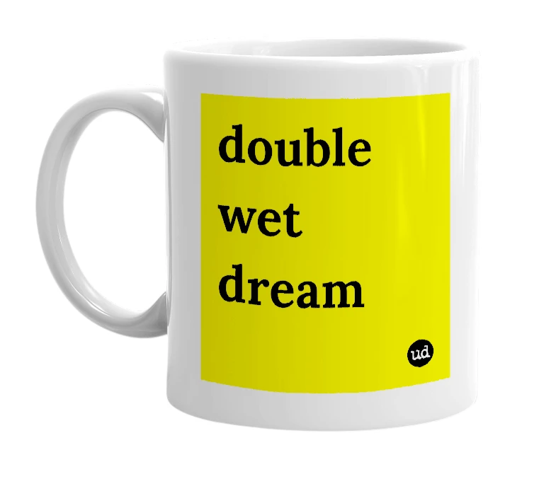 White mug with 'double wet dream' in bold black letters