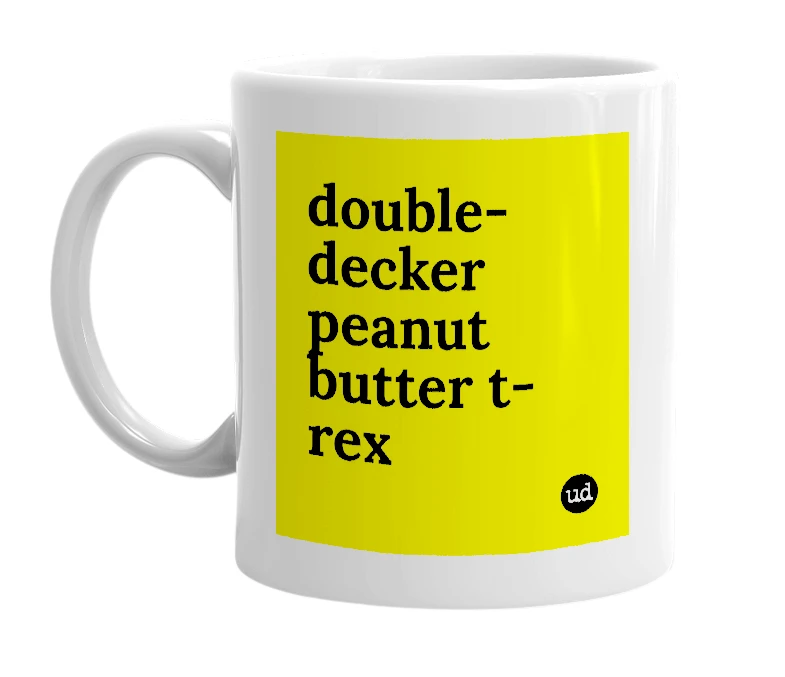 White mug with 'double-decker peanut butter t-rex' in bold black letters