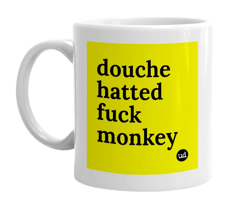 White mug with 'douche hatted fuck monkey' in bold black letters