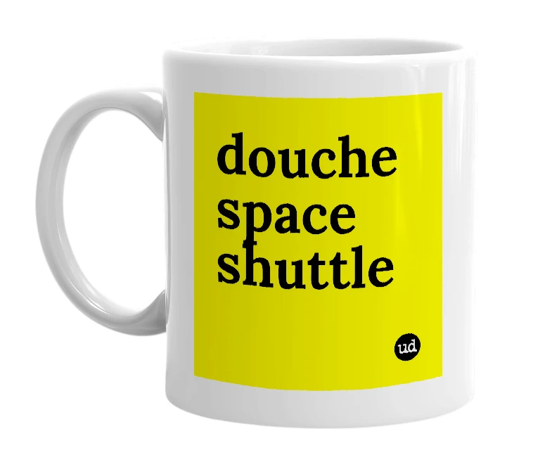 White mug with 'douche space shuttle' in bold black letters