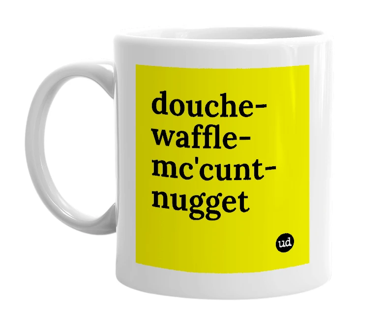 White mug with 'douche-waffle-mc'cunt-nugget' in bold black letters