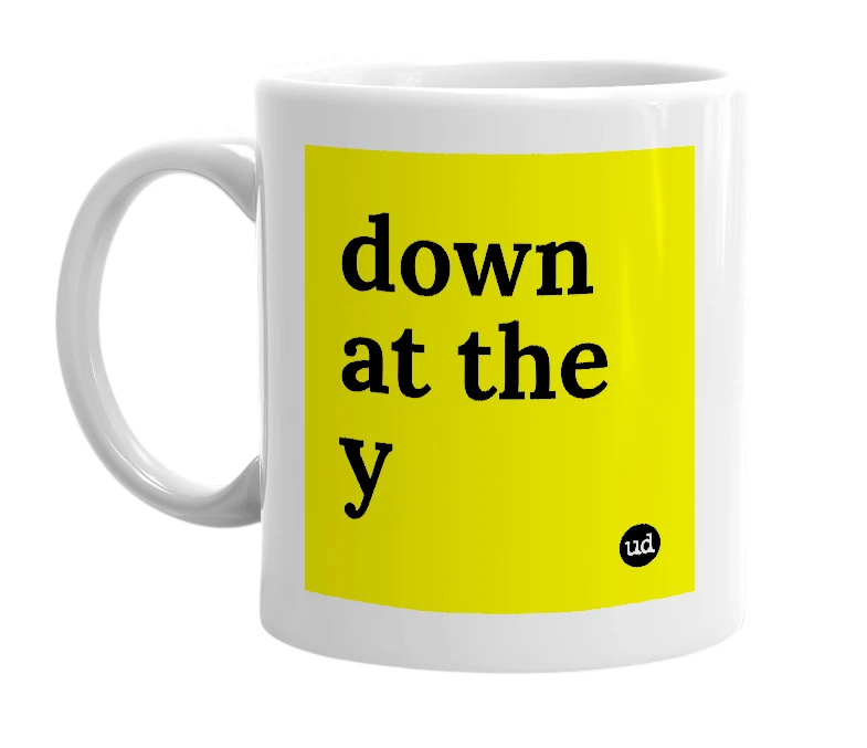 White mug with 'down at the y' in bold black letters