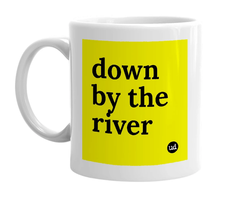 White mug with 'down by the river' in bold black letters