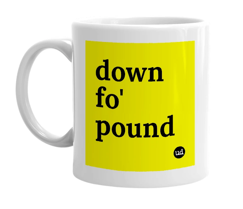 White mug with 'down fo' pound' in bold black letters