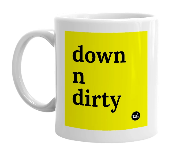 White mug with 'down n dirty' in bold black letters