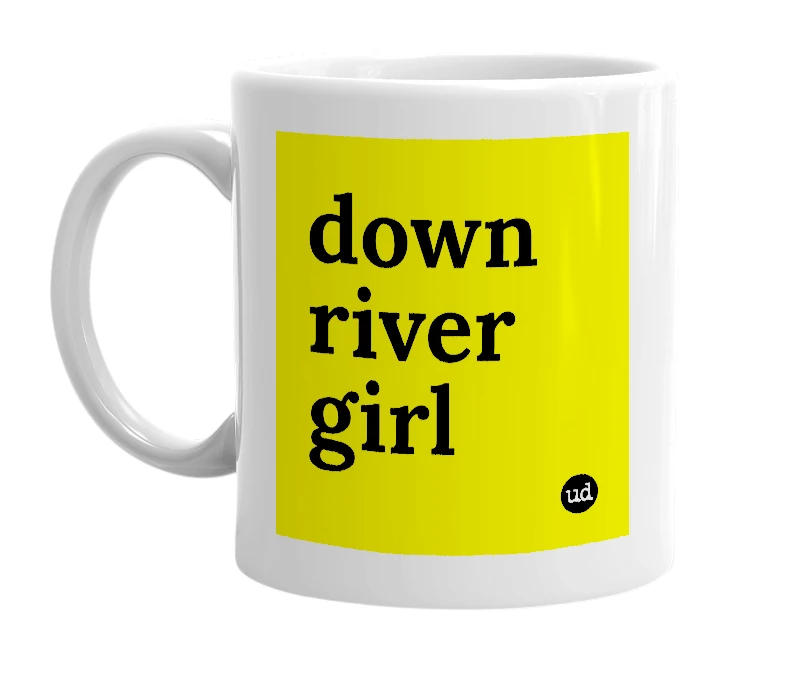 White mug with 'down river girl' in bold black letters