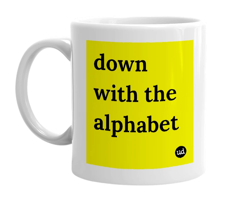 White mug with 'down with the alphabet' in bold black letters