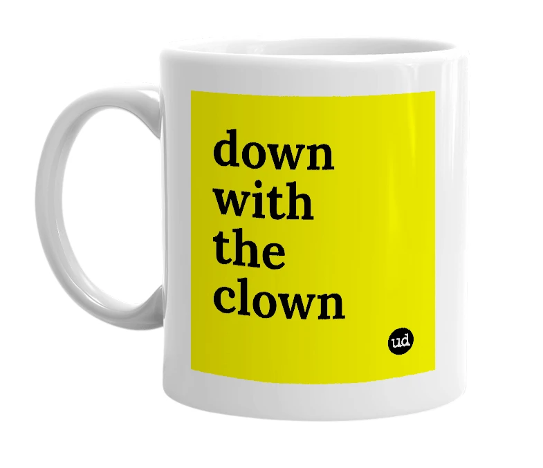 White mug with 'down with the clown' in bold black letters