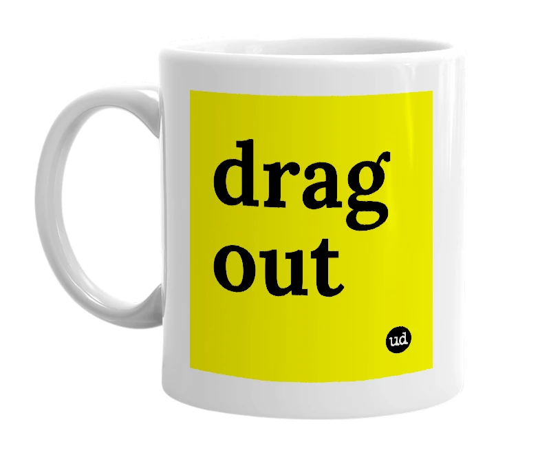 White mug with 'drag out' in bold black letters