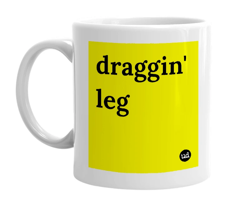 White mug with 'draggin' leg' in bold black letters