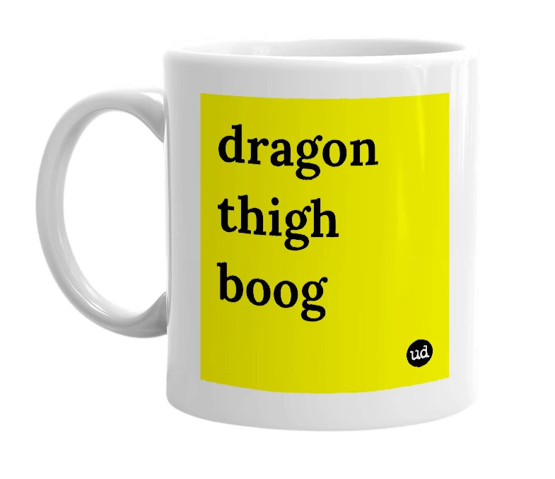 White mug with 'dragon thigh boog' in bold black letters