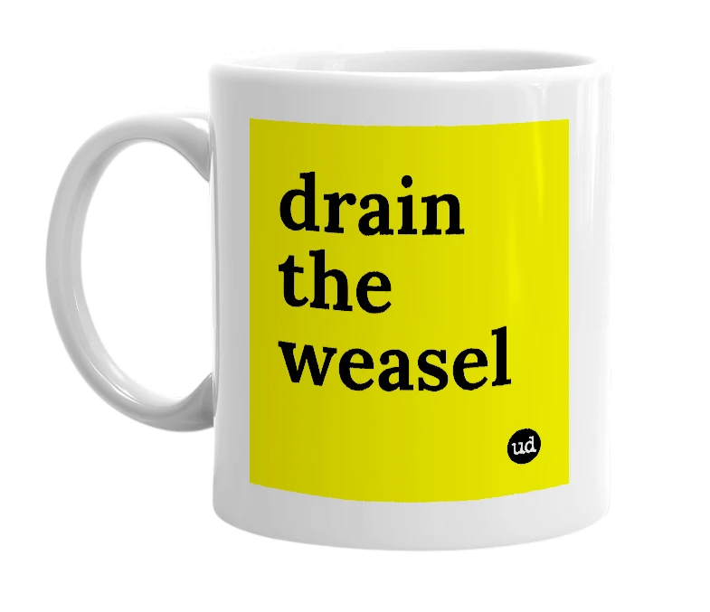 White mug with 'drain the weasel' in bold black letters