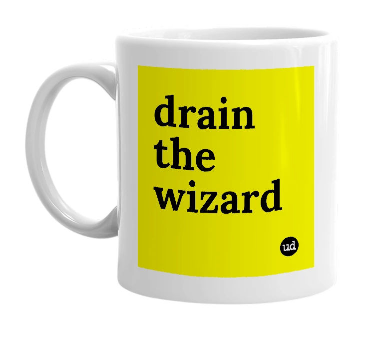 White mug with 'drain the wizard' in bold black letters
