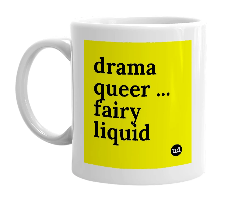 White mug with 'drama queer ... fairy liquid' in bold black letters