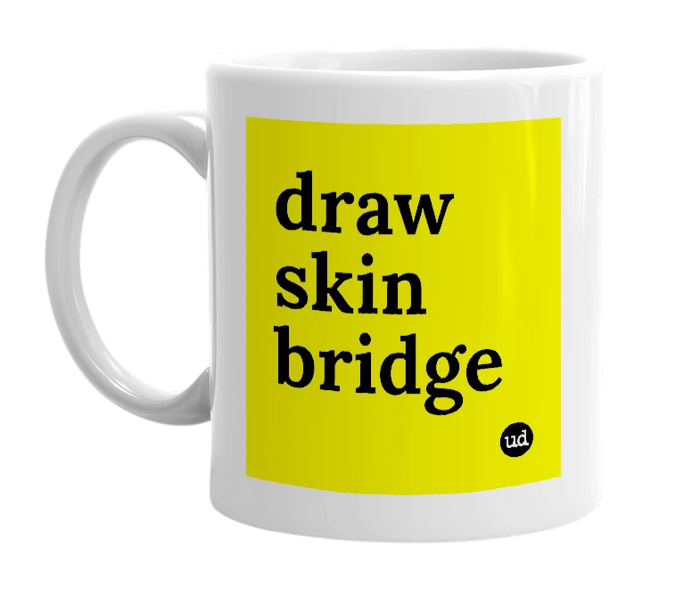 White mug with 'draw skin bridge' in bold black letters
