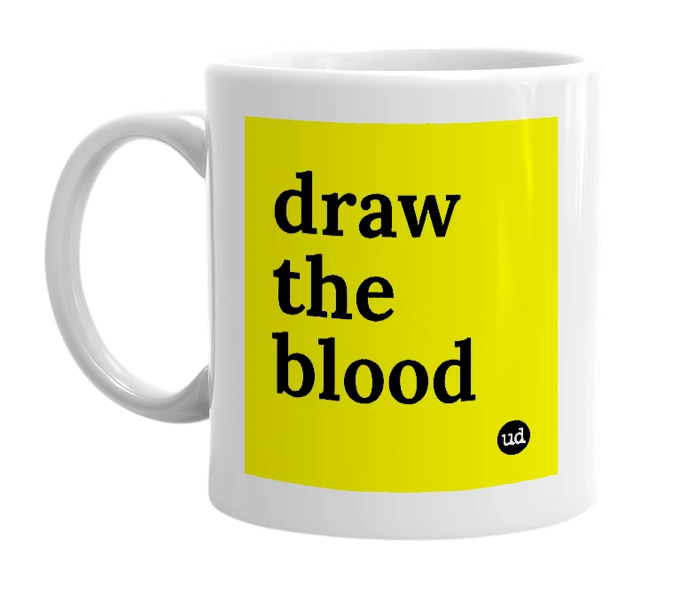 White mug with 'draw the blood' in bold black letters