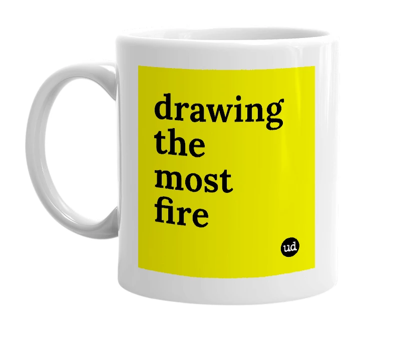 White mug with 'drawing the most fire' in bold black letters