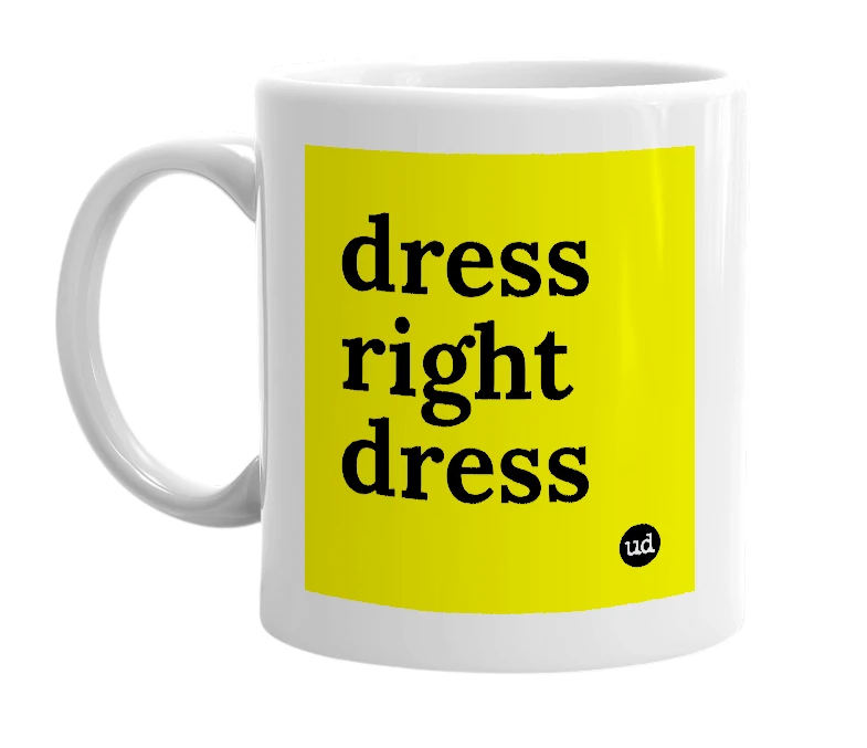 White mug with 'dress right dress' in bold black letters