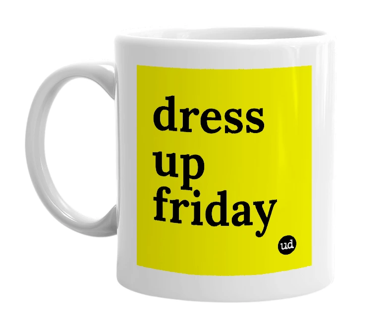 White mug with 'dress up friday' in bold black letters