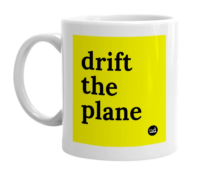 White mug with 'drift the plane' in bold black letters