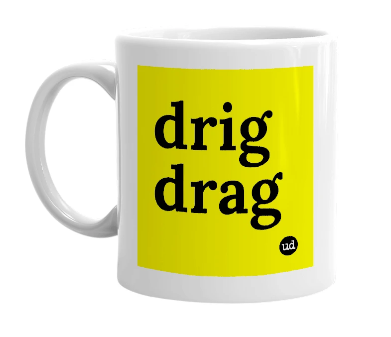White mug with 'drig drag' in bold black letters