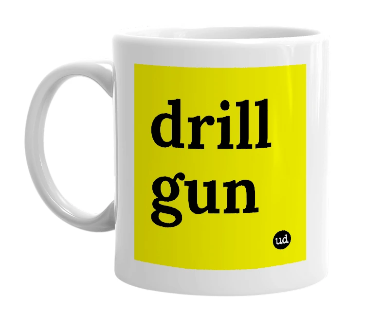 White mug with 'drill gun' in bold black letters