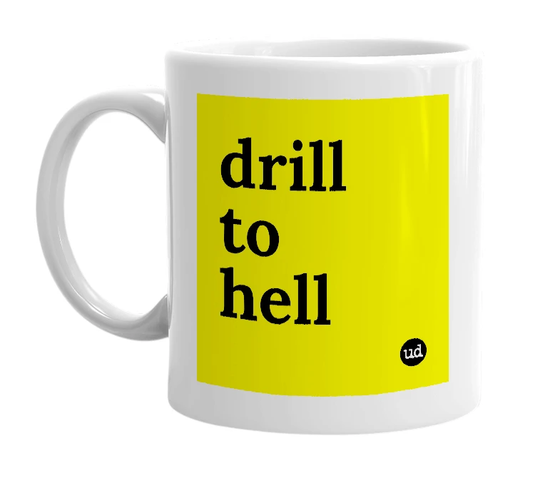 White mug with 'drill to hell' in bold black letters