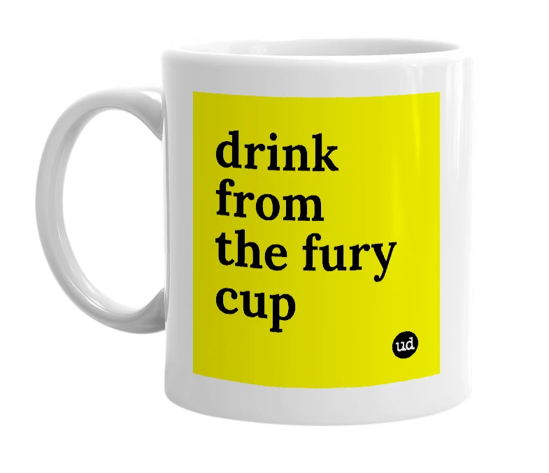 White mug with 'drink from the fury cup' in bold black letters