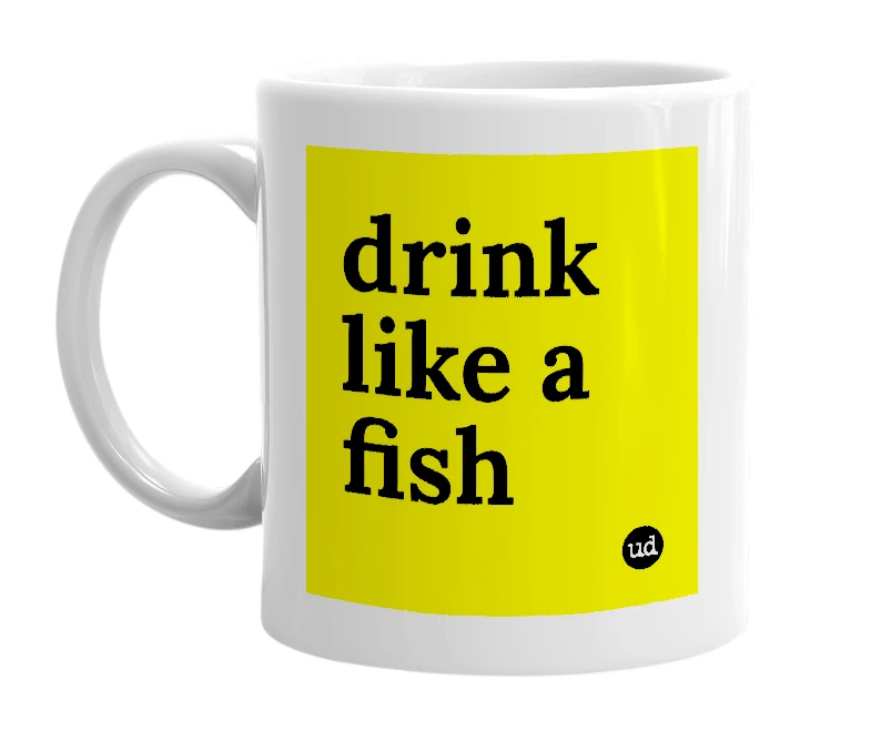 White mug with 'drink like a fish' in bold black letters