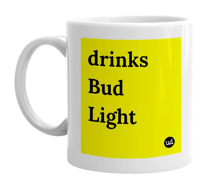 White mug with 'drinks Bud Light' in bold black letters