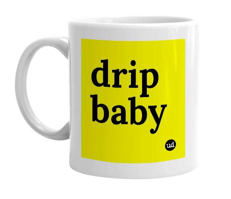 White mug with 'drip baby' in bold black letters