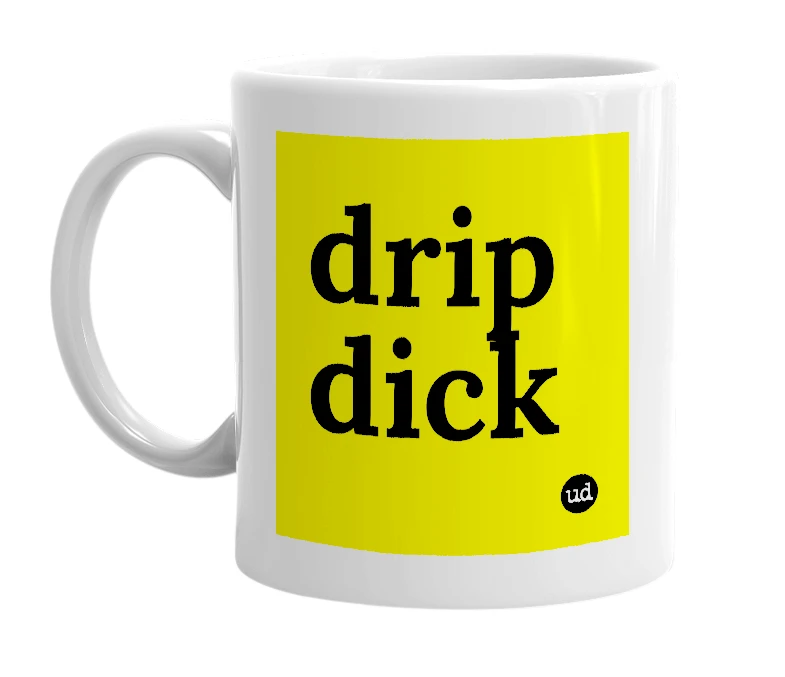 White mug with 'drip dick' in bold black letters