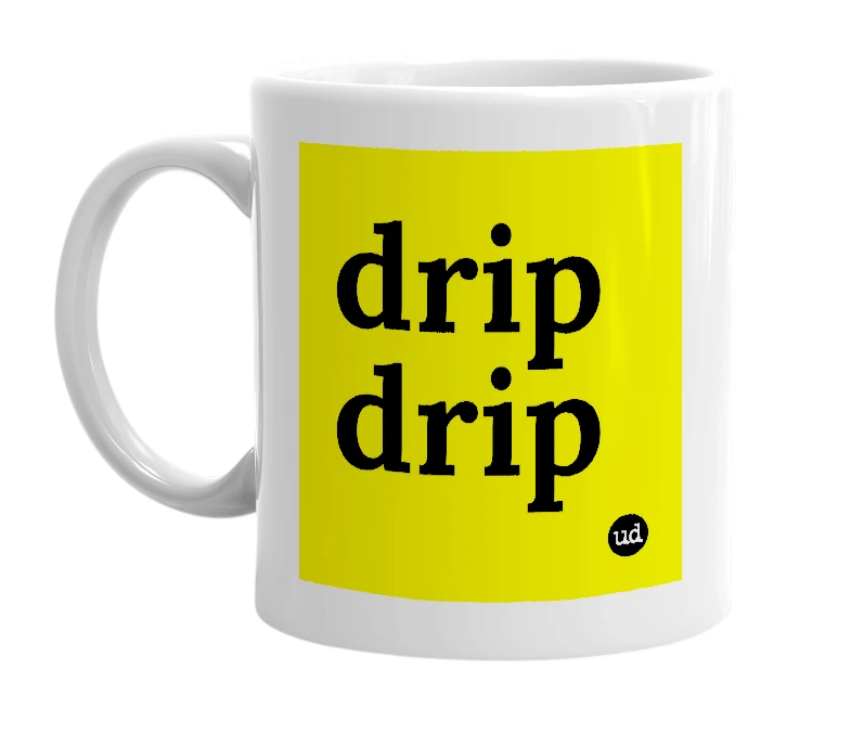 White mug with 'drip drip' in bold black letters