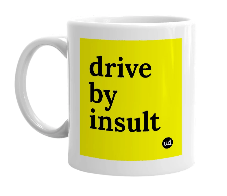 White mug with 'drive by insult' in bold black letters