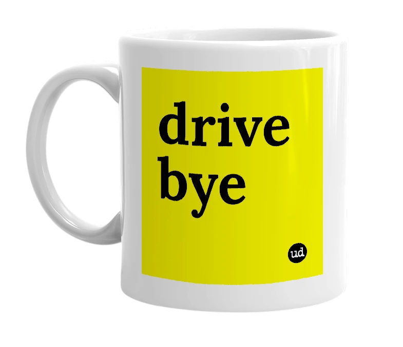 White mug with 'drive bye' in bold black letters