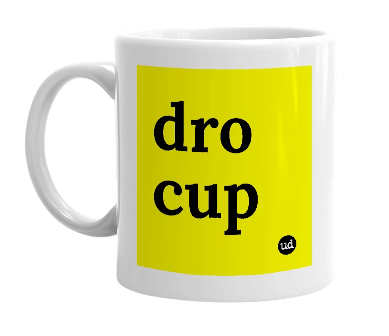 White mug with 'dro cup' in bold black letters