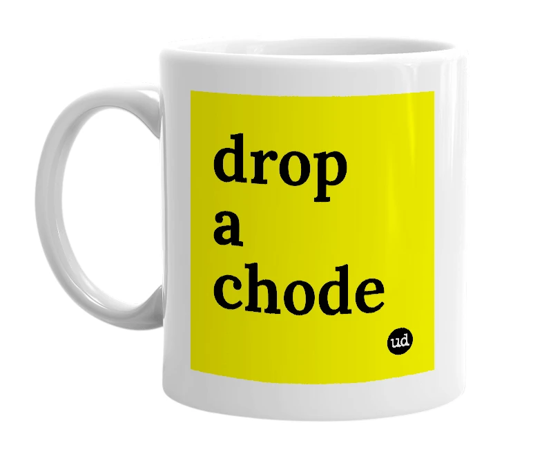 White mug with 'drop a chode' in bold black letters