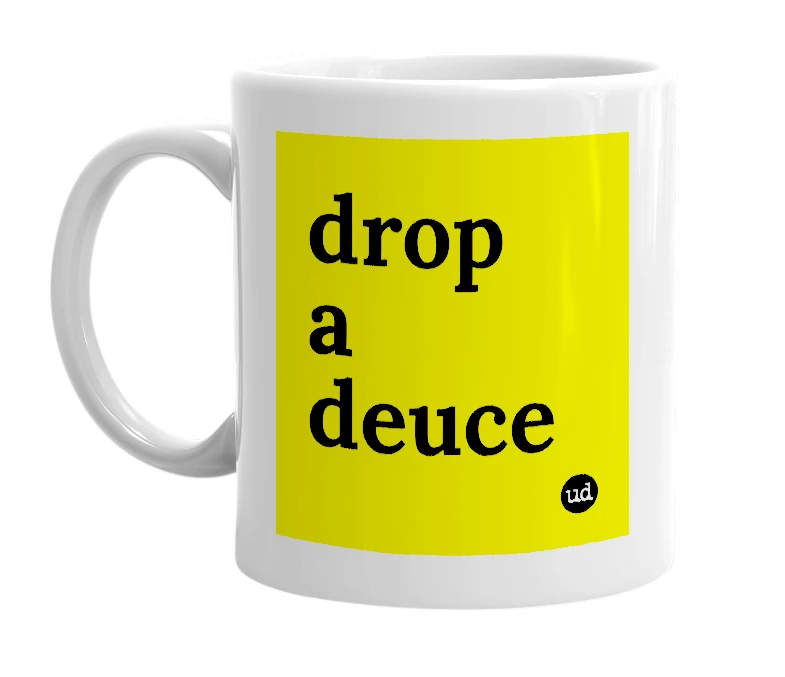 White mug with 'drop a deuce' in bold black letters