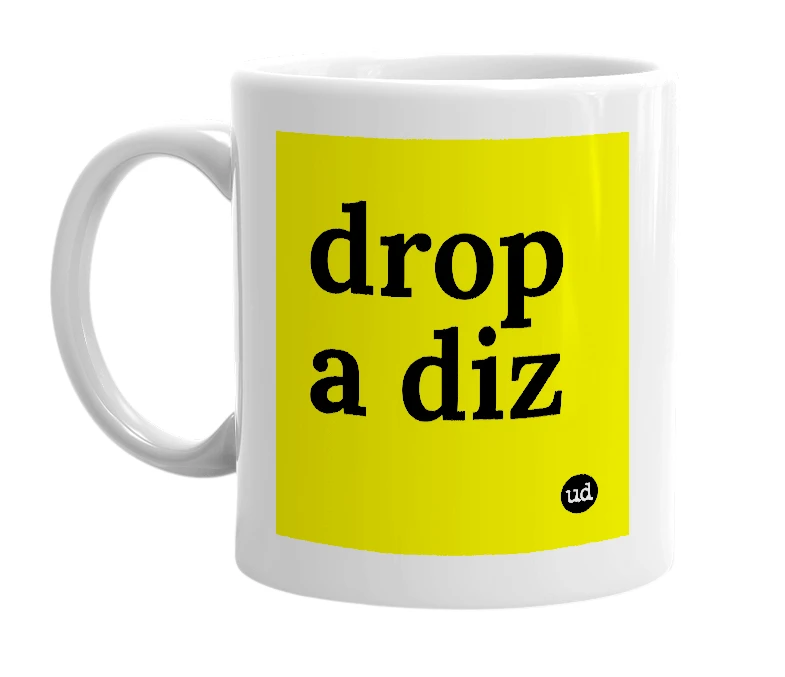 White mug with 'drop a diz' in bold black letters