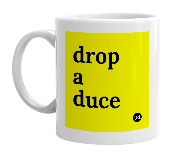 White mug with 'drop a duce' in bold black letters