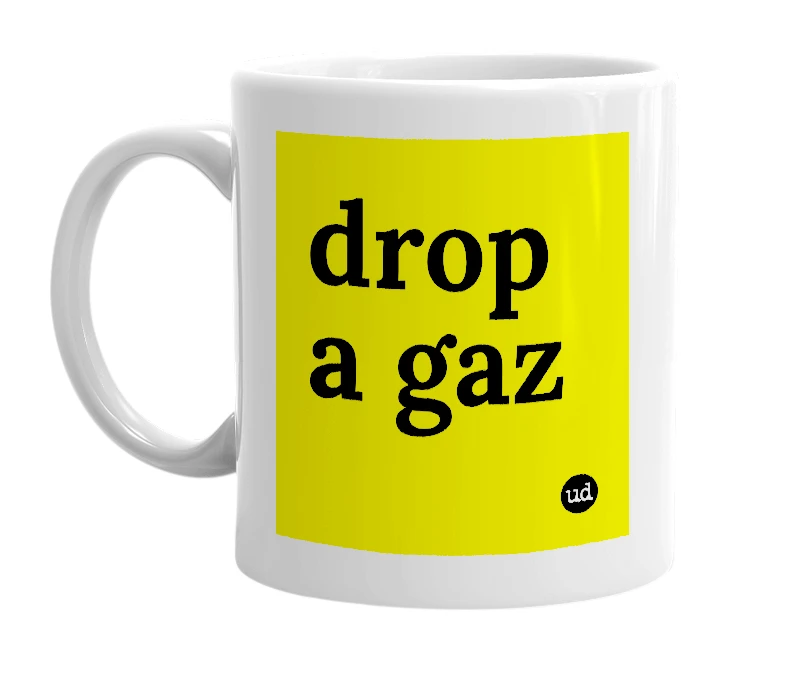 White mug with 'drop a gaz' in bold black letters