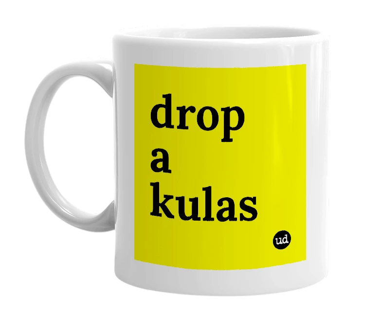 White mug with 'drop a kulas' in bold black letters