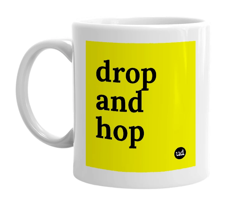 White mug with 'drop and hop' in bold black letters