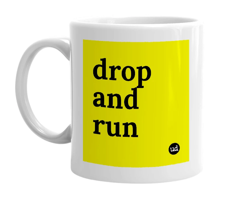 White mug with 'drop and run' in bold black letters