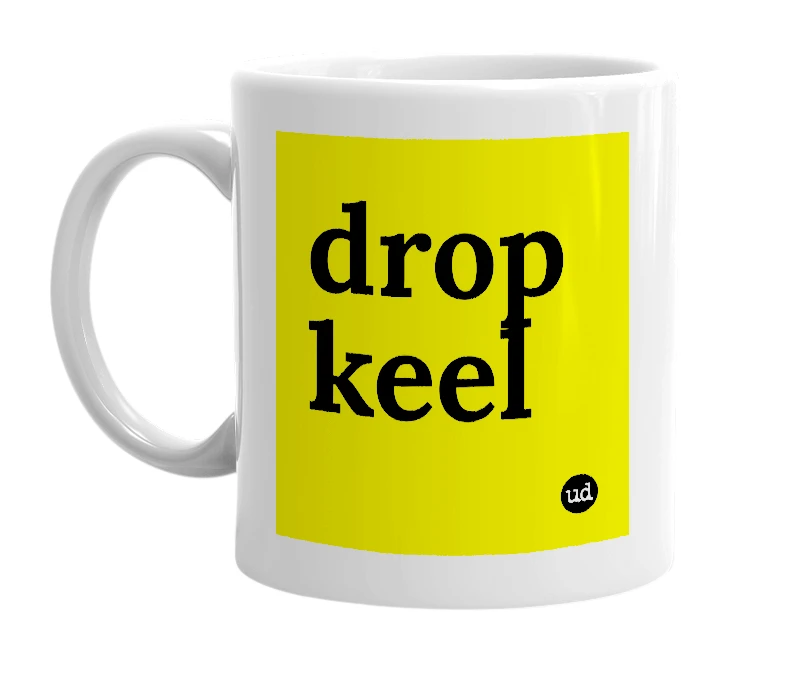White mug with 'drop keel' in bold black letters