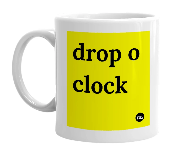 White mug with 'drop o clock' in bold black letters
