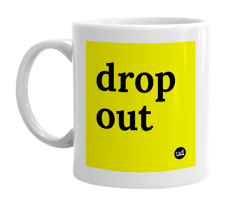 White mug with 'drop out' in bold black letters