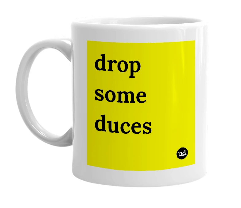 White mug with 'drop some duces' in bold black letters